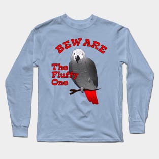 African Grey Parrot ~ Beware the Fluffy One Long Sleeve T-Shirt